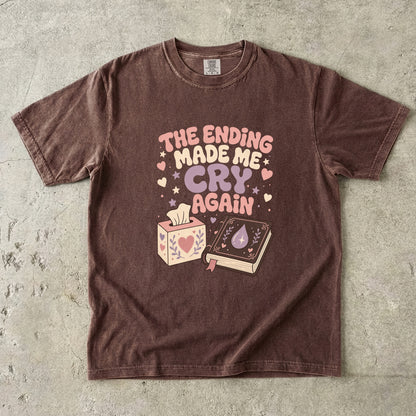 The Ending Made Me Cry Again funny reading shirt in Espresso for emotional readers who cry over book endings.