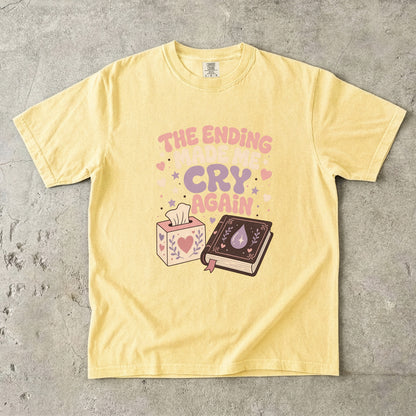 The Ending Made Me Cry Again funny reading shirt in Butter for emotional readers and fiction lovers.