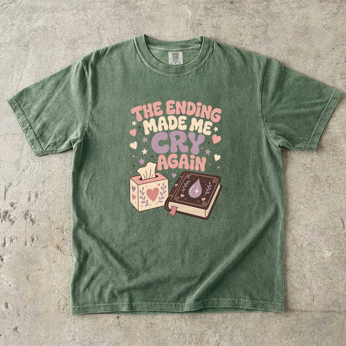 The Ending Made Me Cry Again funny reading shirt in Moss for book lovers who get emotionally attached to fictional characters.